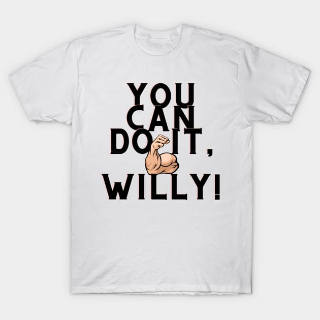 You can do it, Willy T-Shirt by Surta Comigo